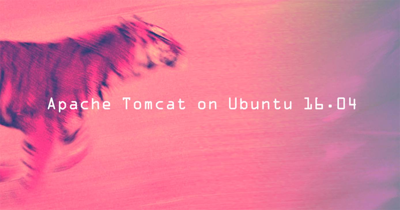 Apache Tomcat on Ubuntu 16.04 Apache Tomcat on Ubuntu 16.04
